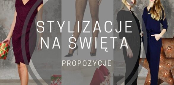 Propozycje stylizacji na święta