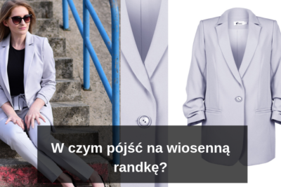 W czym pójść na wiosenną randkę?